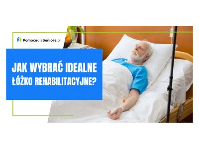 Łóżko rehabilitacyjne – jakie wybrać i na co zwrócić uwagę.